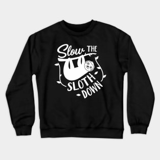 Sloth Slow the Sloth Down Crewneck Sweatshirt